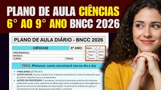 Plano de Aula de CIÊNCIAS - 6° ao 9° ano Ensino Fundamental 2 - BNCC 2026