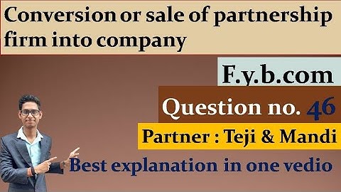 Conversion or sale of partnership firm into company| Question no.1|Teji &Mandi|f.yb.com |sem-1|vnsgu
