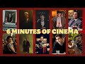 6 minutes of cinema
