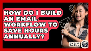 How Do I Build An Email Workflow To Save Hours Annually? - TheEmailToolbox.com