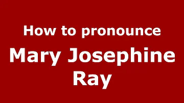 How to pronounce Mary Josephine Ray (American English/US) - PronounceNames.com