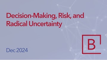 Decision-Making, Risk, and Radical Uncertainty - Dec 2024