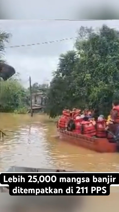 Lebih 25,000 mangsa banjir ditempatkan di 211 PPS #AWANInews