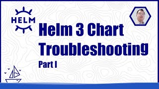 Helm 3 Chart Troubleshooting Part I