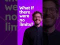 What if there were no limits?