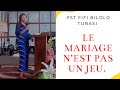 Le mariage n&#39;est pas un jeu.  Pst FIFI TUNASI BILOLO