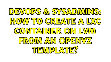 DevOps & SysAdmins: How to create a LXC container on LVM from an OpenVZ template?