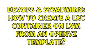 DevOps & SysAdmins: How to create a LXC container on LVM from an OpenVZ template? Profile