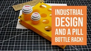 Design Talk - Industrial Design and a Pill Bottle Rack!