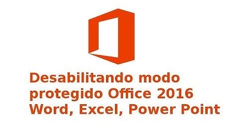 Desabilitando o modo protegido office 2016 Word, Excel, Power Point