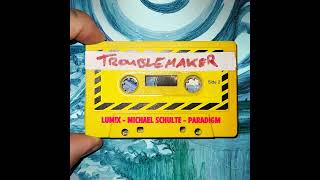 LUM!X x Michael Schulte x Paradigm - Troublemaker (Extended Mix)