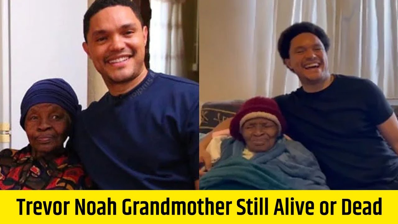 Trevor Noah Grandmother Still Alive or Dead? Trevor Noah Video With