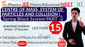 CENTRE OF MASS |Lec-15| Spring Block System PART -2| Physics for IIT-JEE/NEET