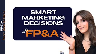 4 Critical Ways FP&A drives SMART MARKETING DECISIONS