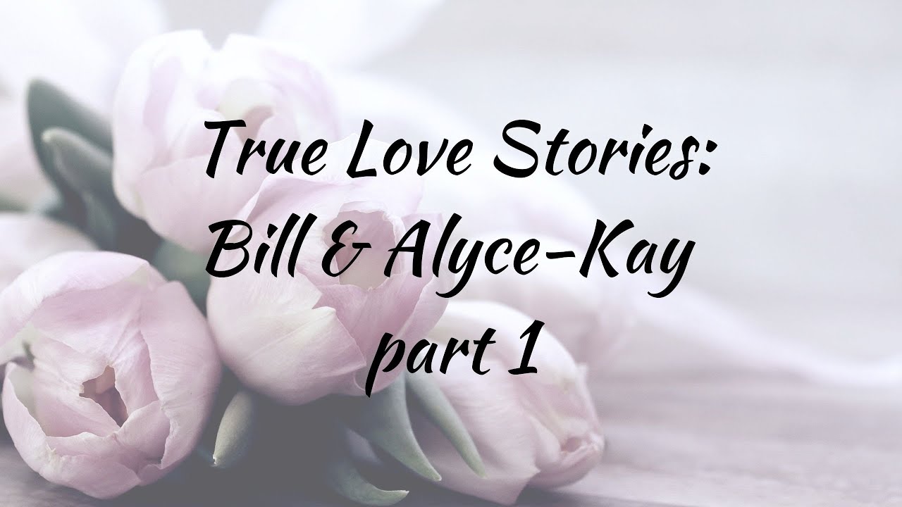True Love Stories: Bill & Alyce-Kay,  Part 1