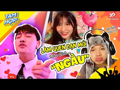 Chuyện Học Online (Phần 2) – Cách LÀM QUEN BỢN MỚI Sao Cho NGẦU | Tam Hợp #47