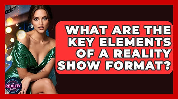 What Are the Key Elements of a Reality Show Format? - The Reality Radar