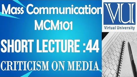 Introduction To Mass Communication -MCM101-short lecture No.44-BS Psychology virtual university