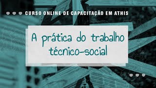 9ª VIDEOAULA -  A PRÁTICA DO TRABALHO TÉCNICO SOCIAL