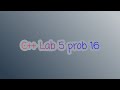 c++ Lab 5 problem 16