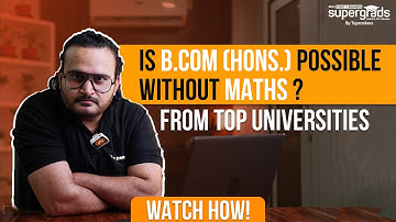 B.Com (Hons) Possible Without Maths? | Top 5 Colleges in DU for B.Com | CUET 2023