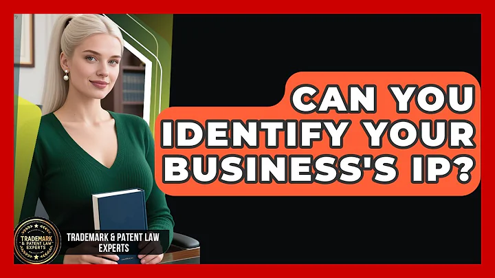 Can You Identify Your Business's IP? - Trademark and Patent Law Experts