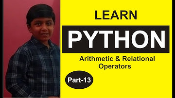 Part 13, Python Programming, ....Python, Arithmetic & Relational Operators, Shashank Web Series