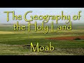 The Biblical Geography of the Holy Land: Moab