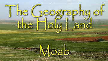 The Biblical Geography of the Holy Land: Moab