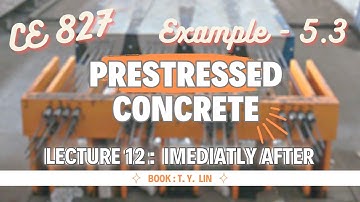 Lecture 12 | Example - 5.3 | Analysis of Section | Prestressed Concrete Design | CE 827 | T .Y.Lin
