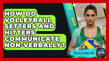 How Do Volleyball Setters And Hitters Communicate Non-verbally? - The Volleyball Hub