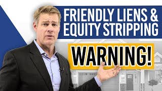 Friendly Liens and Equity Stripping (WARNING!)