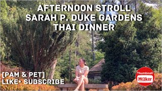 AFTERNOON STROLL/ SARAH P. DUKE GARDEN/ THAI DINNER/ DURHAM NC