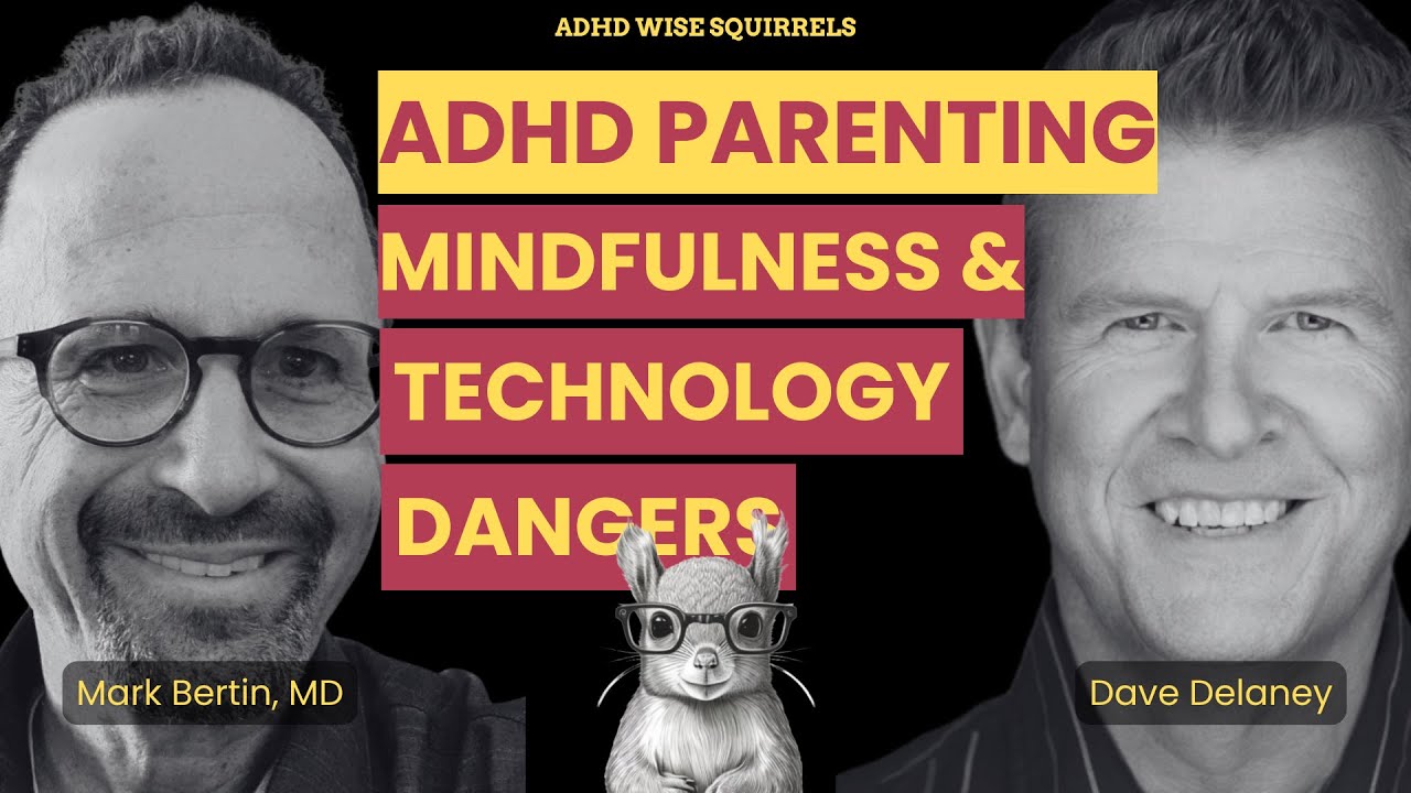 WS38 ADHD Parenting, Mindfulness, and Technology Dangers with Dr. Mark Bertin, M.D., PLLC.