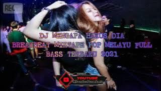DJ MENGAPA HARUS DIA BREAKBEAT MIXTAPE POP MELAYU FULL BASS TERBARU 2021