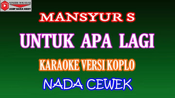 KARAOKE VERSI KOPLO UNTUK APA LAGI - MANSYUR S (COVER) NADA CEWEK