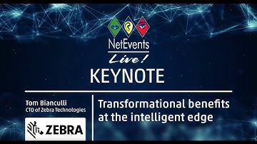 NetEvents Live! Keynote: Tom Bianculli, CTO, Zebra Technologies