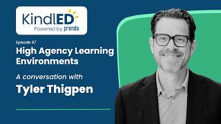 The Kindled Podcast | Episode 97: High Agency Learning Environments with Tyler Thigpen.