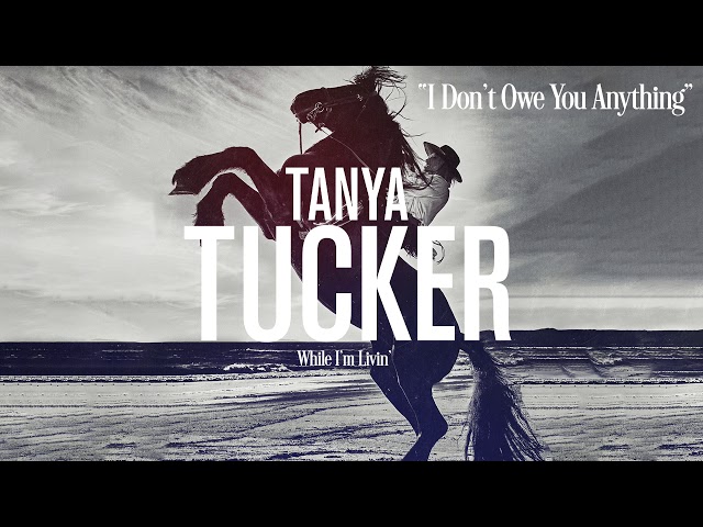 Tanya Tucker - I Don't Owe You Anything