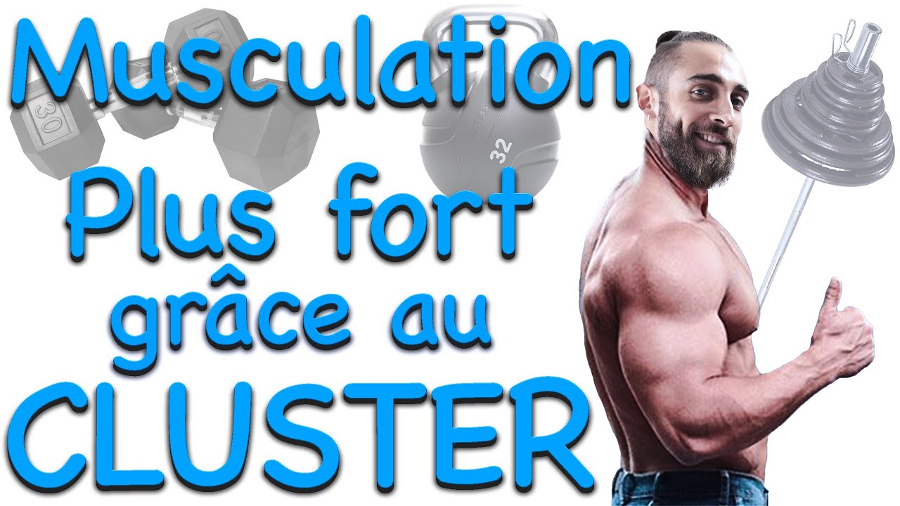Plus fort grâce au Cluster! (méthode de musculation : Force, Hypertrophie, prise de masse)