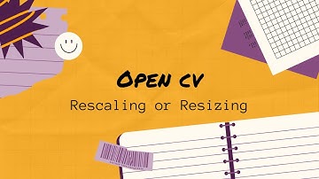 2. Rescaling and Resizing images and videos in opencv  #opencv #computervision
