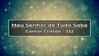 Miniatura de vídeo de "332   MEU SENHOR DE TUDO SABE C C"