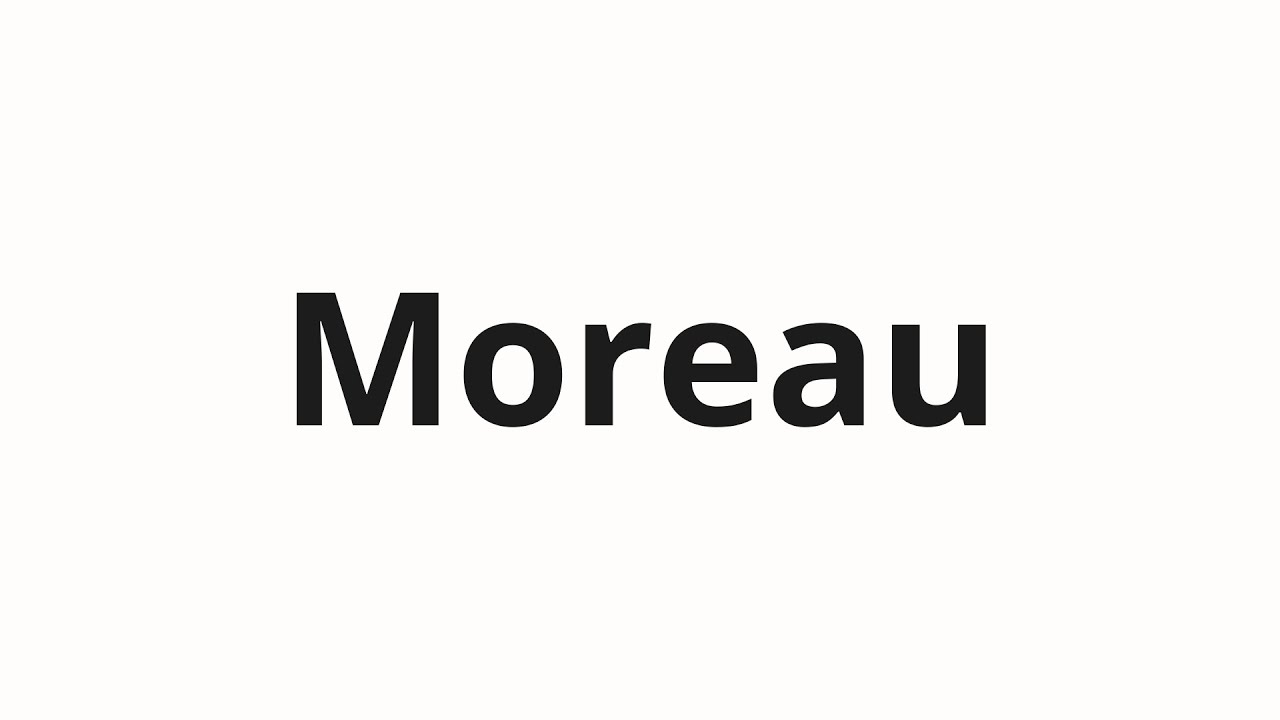 How To Pronounce Moreau YouTube how-to-pronounce-moreau-youtube