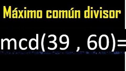 mcd 39 y 60 , maximo comun divisor , como se halla , ejemplos