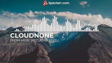 CloudNone - From Here (ATTLAS Remix)