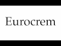 How To Pronounce Eurocrem How To Pronounce Eurocrem