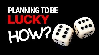 Planning To Be Lucky