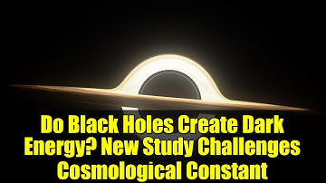 Do Black Holes Create Dark Energy? New Study Challenges Cosmological Constant