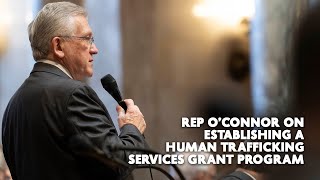 Rep O Connor on Establishing a Human Trafficking Services Grant Program