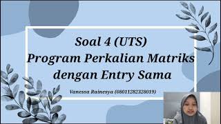 Soal 4 Tugas UTS : Program Perkalian Matriks dengan Entry Sama [Vanessa Rainesya]